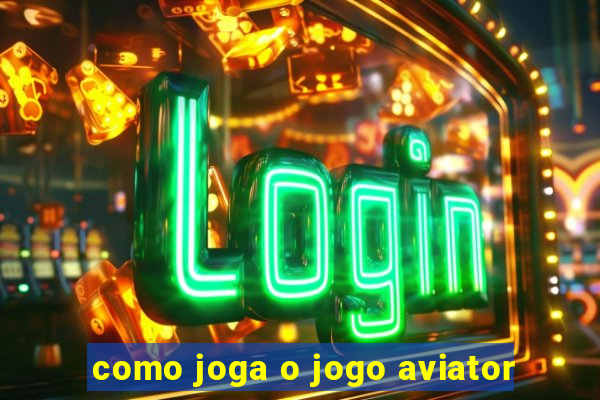 como joga o jogo aviator