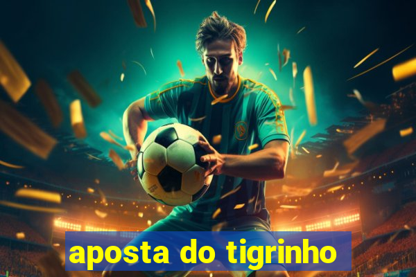 aposta do tigrinho