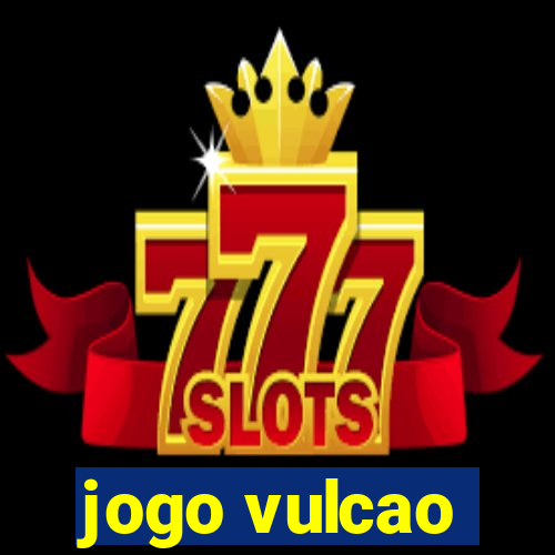 jogo vulcao