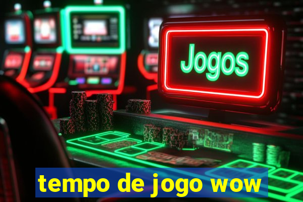 tempo de jogo wow