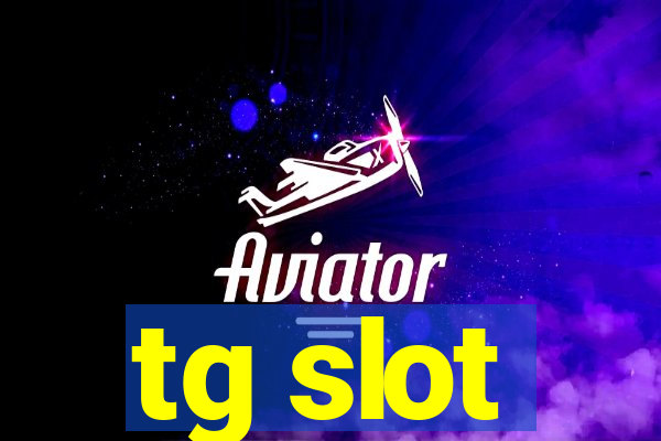 tg slot