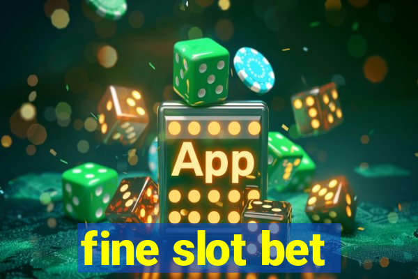 fine slot bet