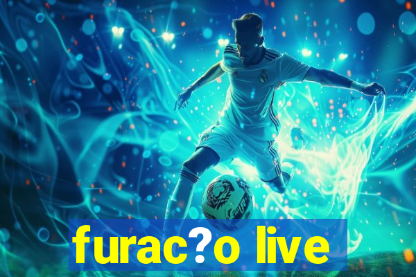 furac?o live