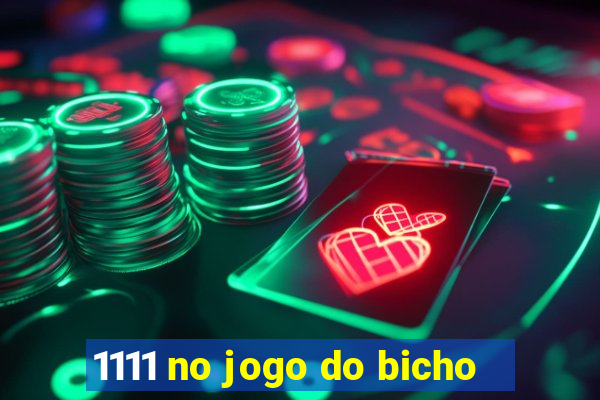 1111 no jogo do bicho