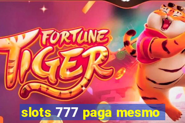 slots 777 paga mesmo