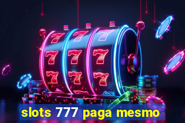 slots 777 paga mesmo