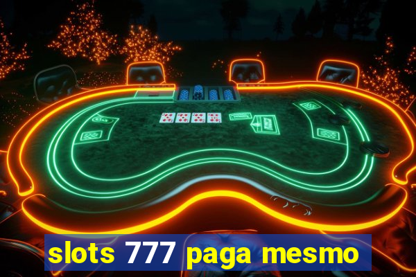 slots 777 paga mesmo