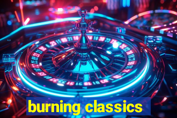 burning classics