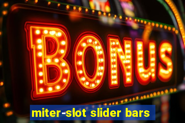 miter-slot slider bars