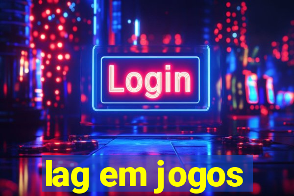 lag em jogos