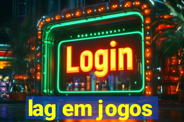 lag em jogos