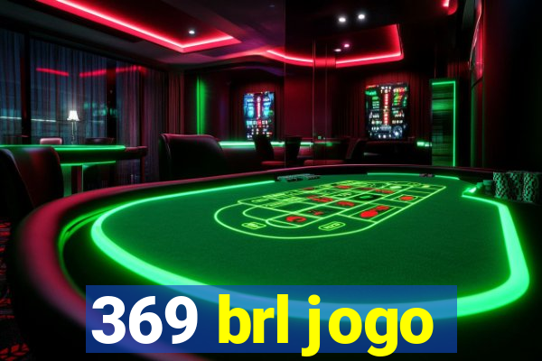 369 brl jogo