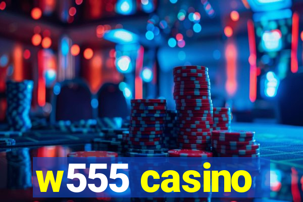 w555 casino