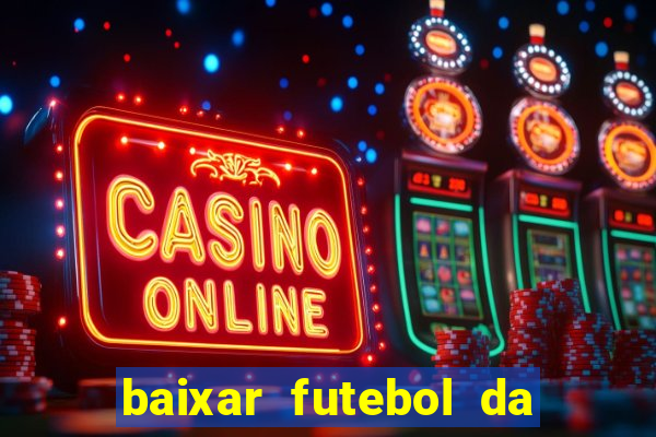 baixar futebol da hora 3.7 atualizado