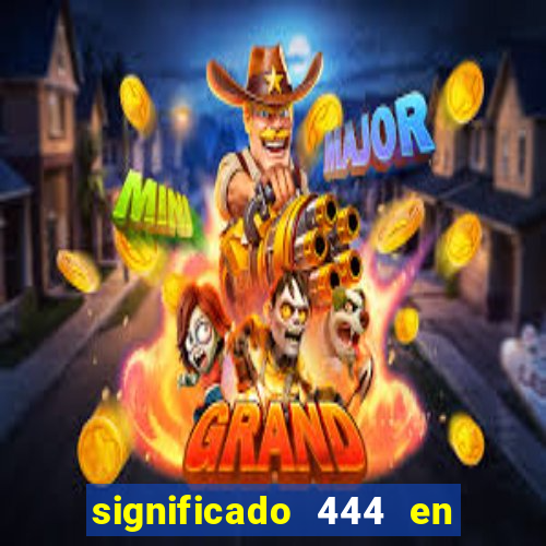 significado 444 en lo espiritual