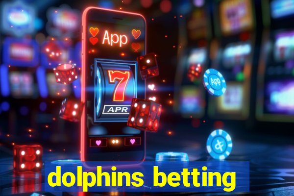 dolphins betting