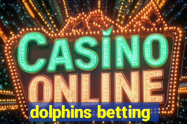 dolphins betting