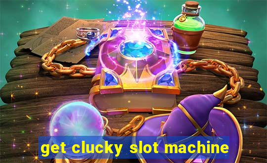 get clucky slot machine