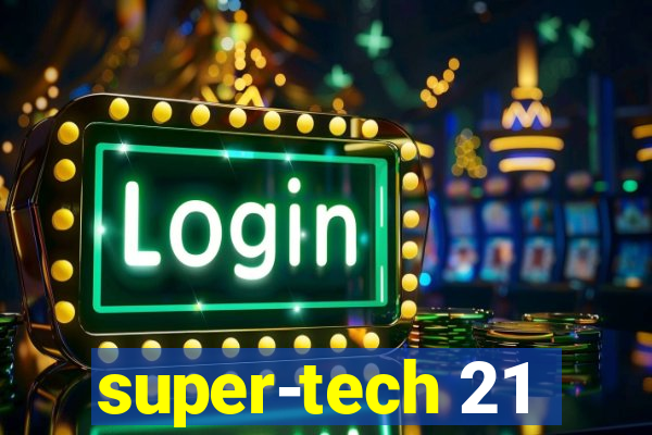 super-tech 21