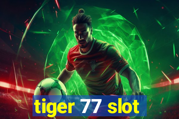 tiger 77 slot