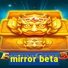 mirror beta