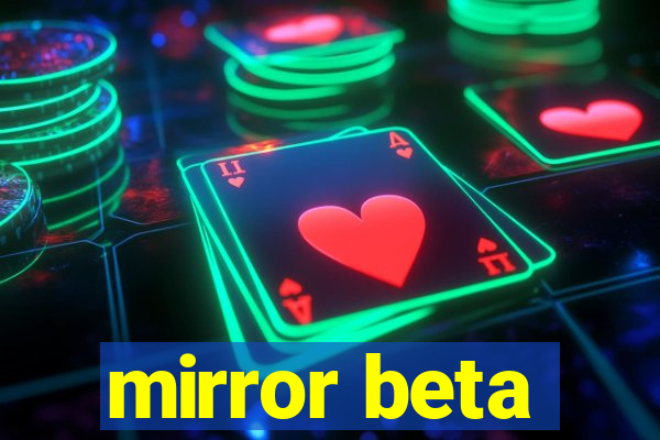 mirror beta