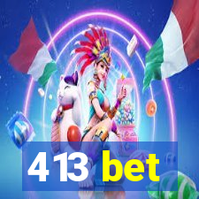 413 bet