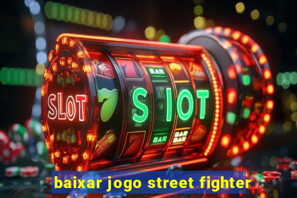 baixar jogo street fighter