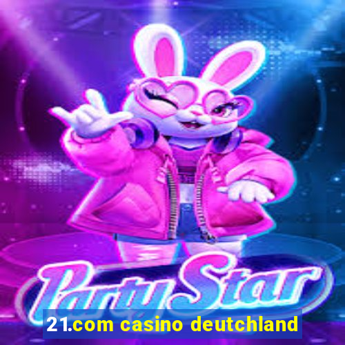 21.com casino deutchland