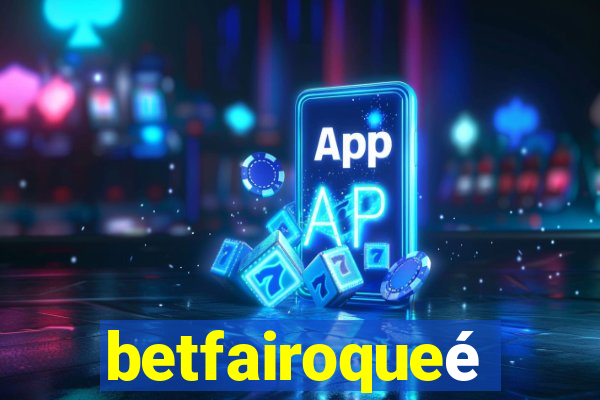 betfairoqueé