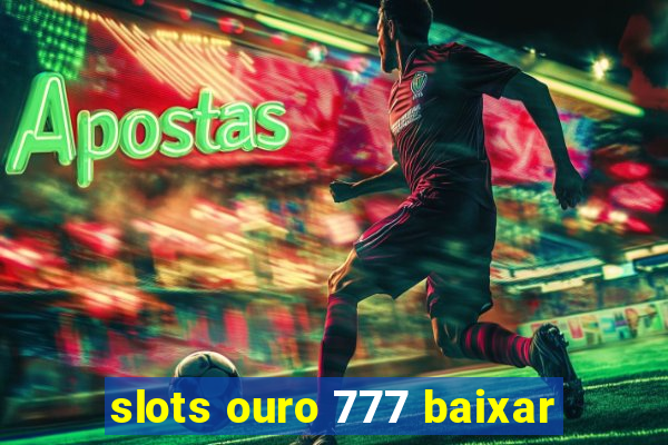 slots ouro 777 baixar