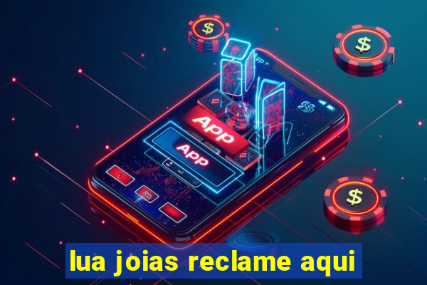 lua joias reclame aqui