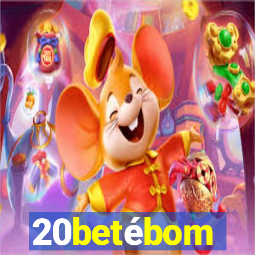 20betébom