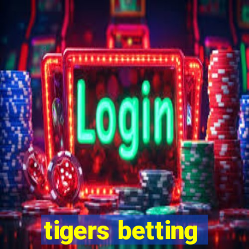 tigers betting