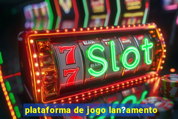 plataforma de jogo lan?amento