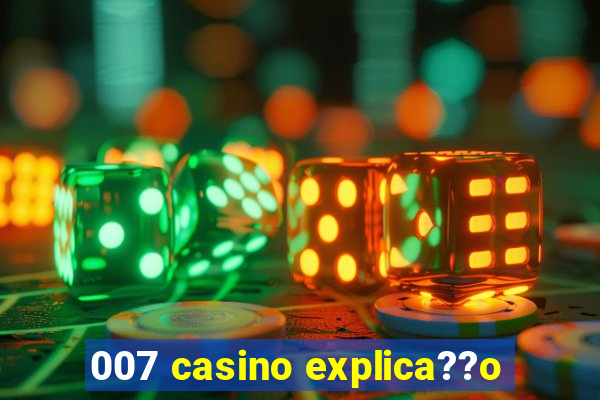 007 casino explica??o