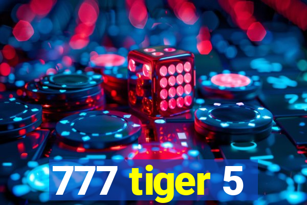 777 tiger 5