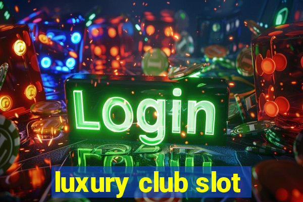 luxury club slot