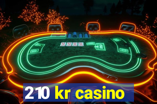 210 kr casino