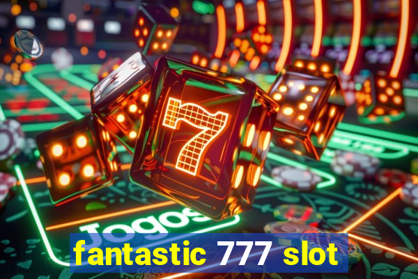 fantastic 777 slot