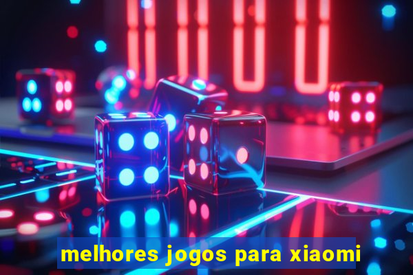 melhores jogos para xiaomi