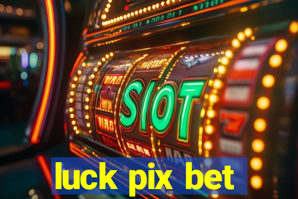 luck pix bet