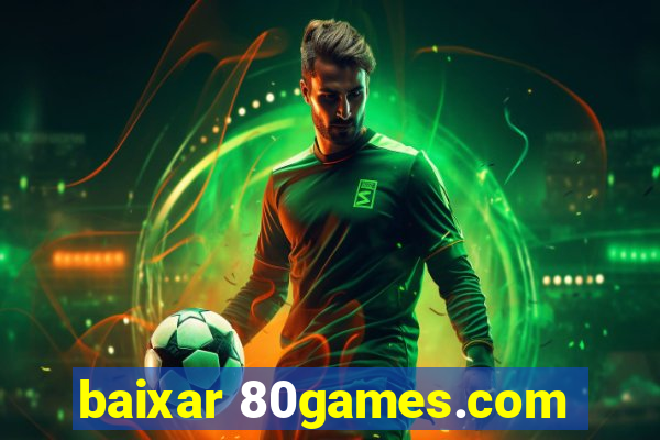 baixar 80games.com