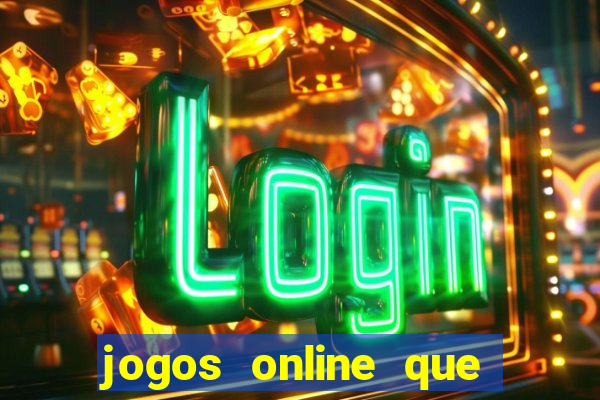 jogos online que dar dinheiro