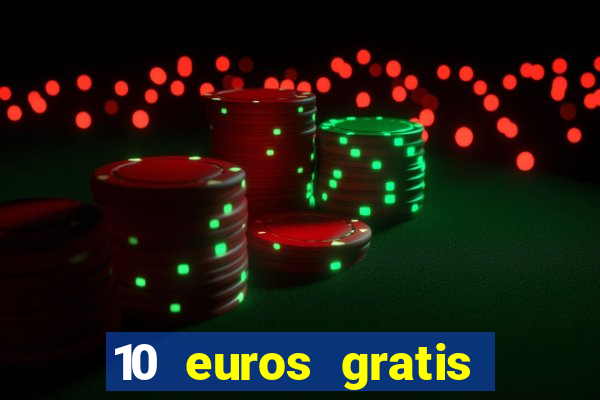 10 euros gratis sin depósito casino 2023