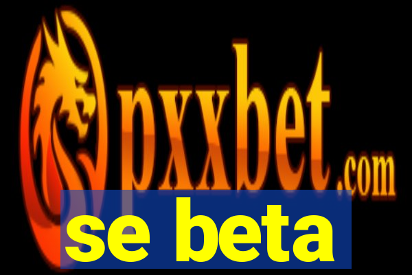 se beta