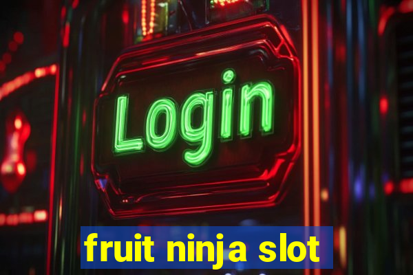 fruit ninja slot