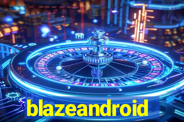 blazeandroid