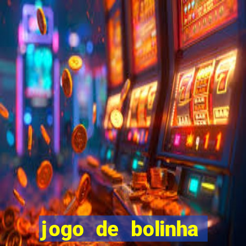 jogo de bolinha que ganha dinheiro