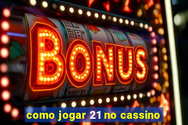 como jogar 21 no cassino